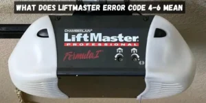 What Does LiftMaster Error Code 4-6 Mean